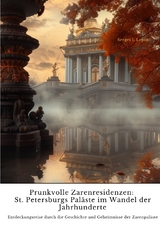 Prunkvolle Zarenresidenzen: St. Petersburgs Pal&auml;ste im Wandel der Jahrhunderte - Sergei I. Lepin
