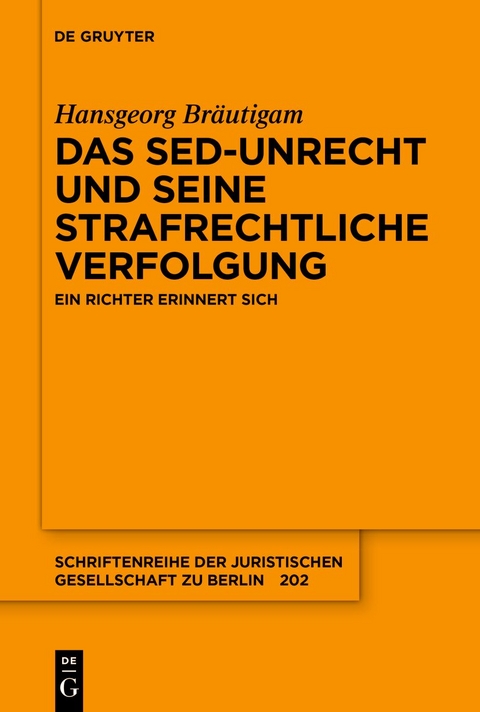 Das SED-Unrecht und seine strafrechtliche Verfolgung - Hansgeorg Br&auml;utigam