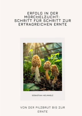 Erfolg in der Morchelzucht: Schritt für Schritt zur ertragreichen Ernte