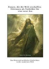 Frauen, die die Welt erschaffen: G&ouml;ttinnen als Vorbilder f&uuml;r eine neue &Auml;ra - Peter M. Hellwig