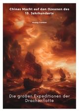 Die gro&szlig;en Expeditionen der Drachenflotte - Tianbao Huang