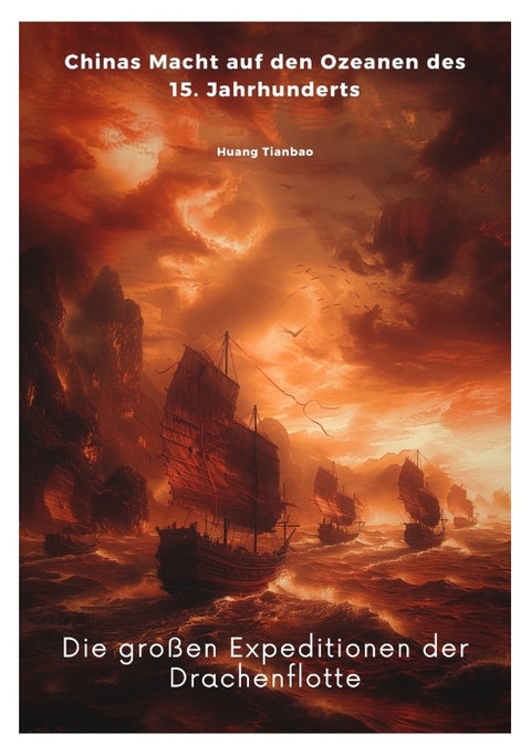 Die gro&szlig;en Expeditionen der Drachenflotte - Tianbao Huang