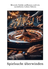 Spielsucht &uuml;berwinden - Ferdinand Thoma