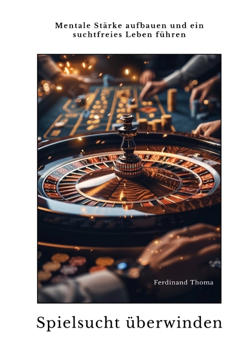 Spielsucht &uuml;berwinden - Ferdinand Thoma