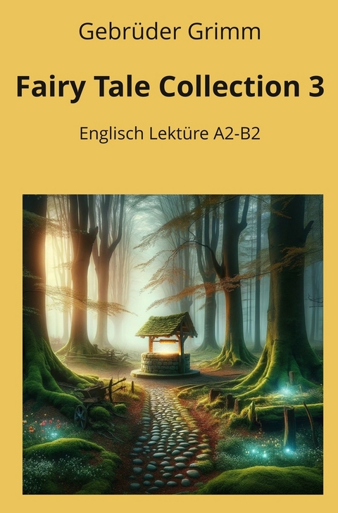 Fairy Tale Collection 3: Englisch Lekt&uuml;re A2 - B2 - Gebr&uuml;der Grimm