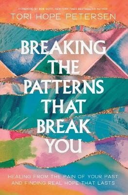 Breaking the Patterns That Break You - Tori Hope Petersen