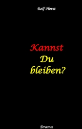 Kannst Du bleiben? Eifersucht, Clique, Kontrollverlust, Alkoholsucht, posttraumatische Belastungsst&ouml;rung, Handball, Insolvenz, Trennung, Psychotherapie, gef&auml;hrliche K&ouml;rperverletzung, Drama - Rolf Horst