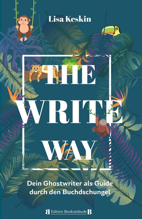 The Write Way - dein Ghostwriter als Guide durch den Buch-Dschungel - Lisa Keskin