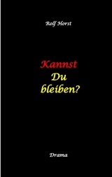 Kannst Du bleiben? Eifersucht, Clique, Kontrollverlust, Alkoholsucht, posttraumatische Belastungsst&ouml;rung, Handball, Insolvenz, Trennung, Psychotherapie, gef&auml;hrliche K&ouml;rperverletzung, Drama - Rolf Horst