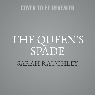 The Queen's Spade - Sarah Raughley