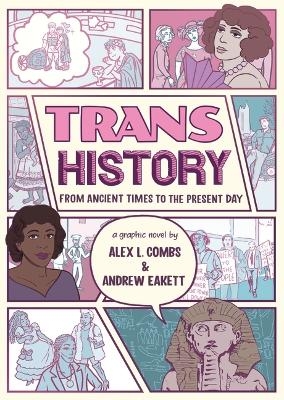 Trans History: A Graphic Novel: From Ancient Times to the Present Day - Alex L. Combs, Andrew Eakett