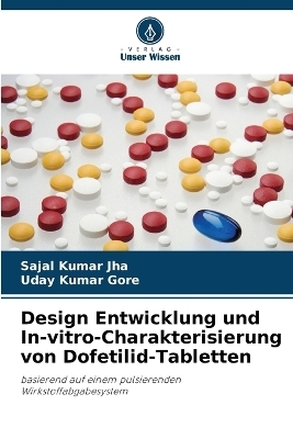 Design Entwicklung und In-vitro-Charakterisierung von Dofetilid-Tabletten - Sajal Kumar Jha, Uday Kumar Gore