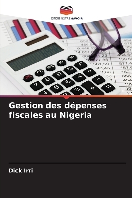 Gestion des d&eacute;penses fiscales au Nigeria - Dick Irri