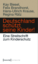 Deutschland sch&uuml;tzt seine Kinder! - Kay Biesel, Felix Brandhorst, Regina R&auml;tz, Hans-Ullrich Krause