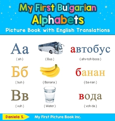 My First Bulgarian Alphabets Picture Book with English Translations - Daniela S