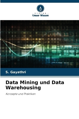 Data Mining und Data Warehousing - S Gayathri