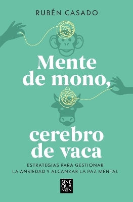Mente de mono, cerebro de vaca: Estrategias para gestionar la ansiedad y alcanzar  la paz mental / A Monkey Mind, A Cow Brain