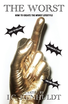 The Worst - How to Create the Worst Lifestyle - I C Renhuldt