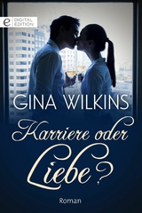 Karriere oder Liebe? - Gina Wilkins