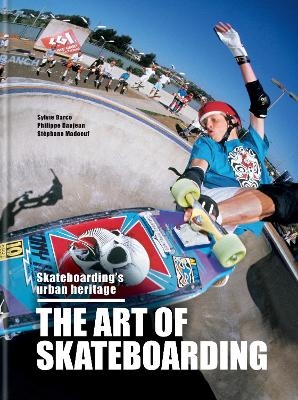 The Art of Skateboarding - Sylvie Barco, Philippe Danjean, St&eacute;phane Madoeuf