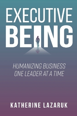 Executive Being - Katherine Lazaruk