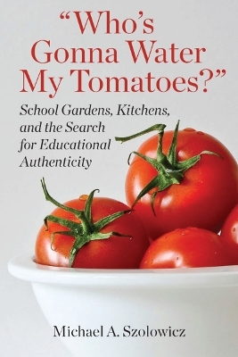 Who's Gonna Water My Tomatoes? - Michael A. Szolowicz