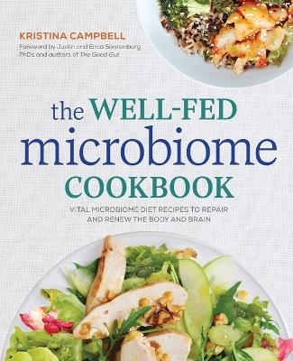 The Well-Fed Microbiome Cookbook - Kristina Campbell, Erica Sonnenburg PhD, Justin Sonnenburg PhD