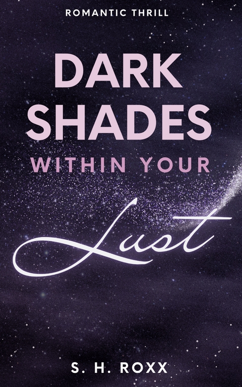 Dark Shades Within Your Lust - S. H. Roxx