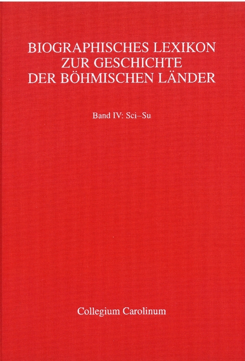 Biographisches Lexikon zur Geschichte der b&ouml;hmischen L&auml;nder. Band IV: SCI-SU - 