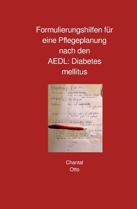 Formulierungshilfen f&uuml;r eine Pflegeplanung nach den AEDL: Diabetes mellitus - Chantal Otto