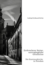 Zerbrochene Steine, unvergängliche Geschichte - Ludwig Ferdinand Zerbst