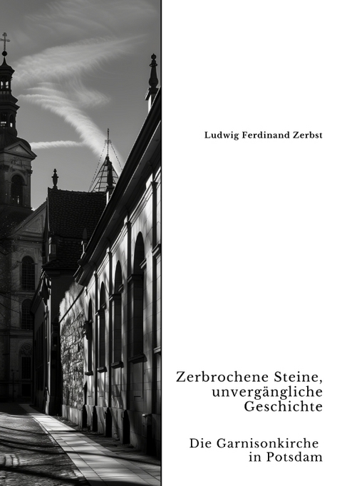 Zerbrochene Steine, unvergängliche Geschichte - Ludwig Ferdinand Zerbst