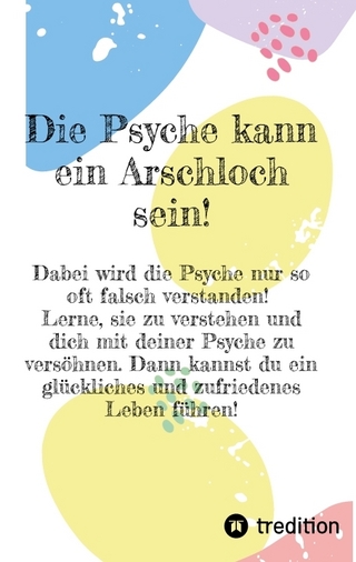Die Psyche kann ein Arschloch sein- sie muss aber nicht!