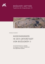Ausgrabungen in der Unterstadt von Boğazk&ouml;y II - Andreas Schachner