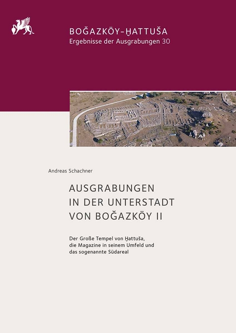 Ausgrabungen in der Unterstadt von Boğazk&ouml;y II - Andreas Schachner