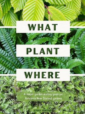 What Plant Where - Jenny Owens