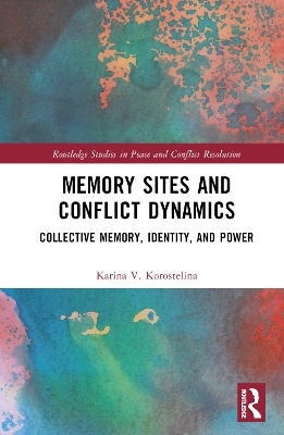 Memory Sites and Conflict Dynamics - Karina V. Korostelina