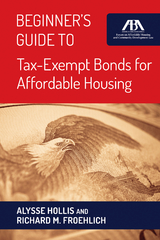 Beginner's Guide to Tax-Exempt Bonds for Affordable Housing -  Richard Froehlich,  Alysse Hollis