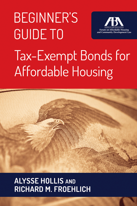 Beginner's Guide to Tax-Exempt Bonds for Affordable Housing -  Richard Froehlich,  Alysse Hollis