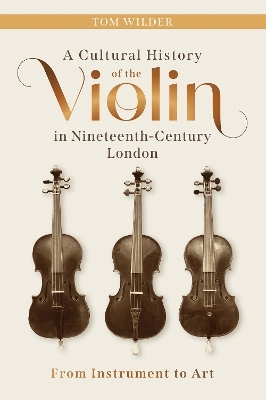A Cultural History of the Violin in Nineteenth-Century London