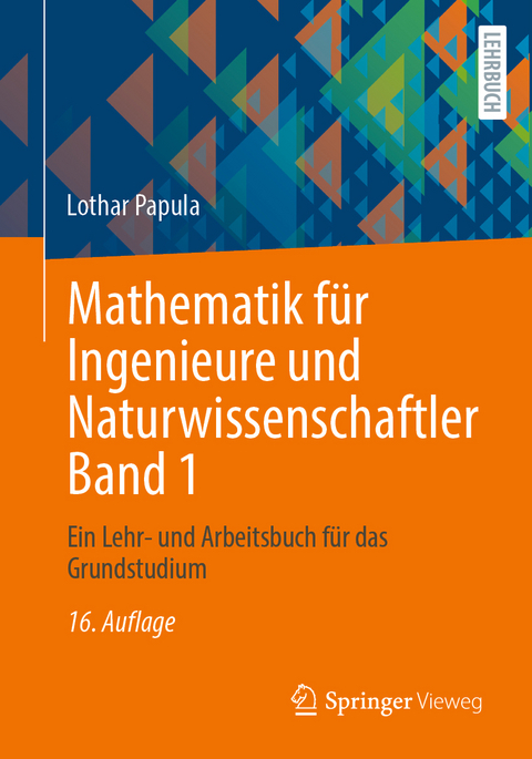 Mathematik f&uuml;r Ingenieure und Naturwissenschaftler Band 1 - Lothar Papula