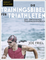 Die Trainingsbibel f&uuml;r Triathleten - Joe Friel