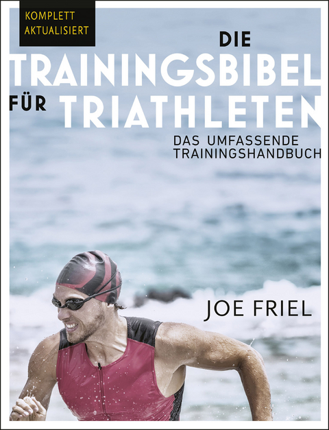 Die Trainingsbibel f&uuml;r Triathleten - Joe Friel