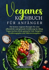 Veganes Kochbuch f&uuml;r Anf&auml;nger - Lisa Ackermann