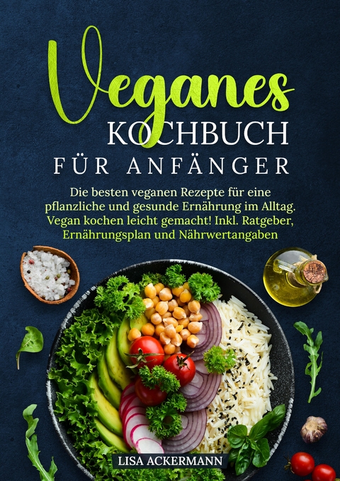 Veganes Kochbuch f&uuml;r Anf&auml;nger - Lisa Ackermann