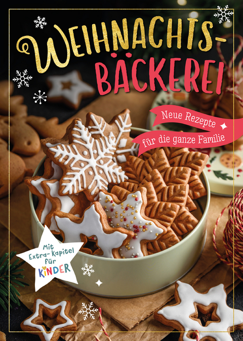 Weihnachtsb&auml;ckerei - Neue Rezepte f&uuml;r die ganze Familie