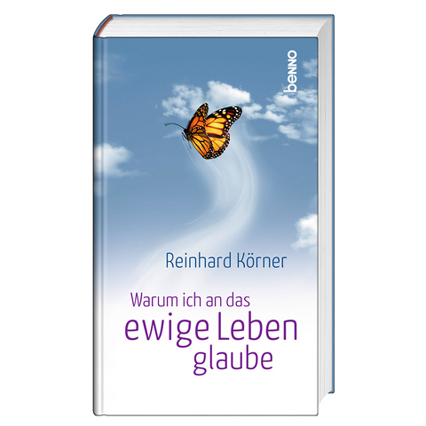 Warum ich an das ewige Leben glaube - Reinhard K&ouml;rner
