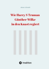 Wie Harry S Truman G&uuml;nther Wilke in den Knast regiert - Akono Schmidt