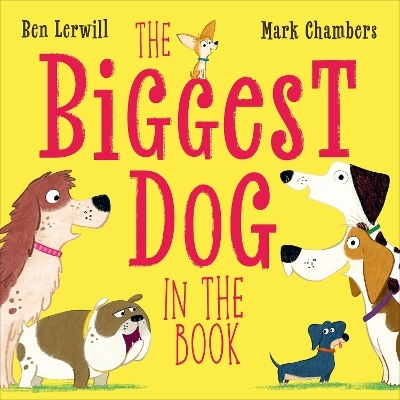 The Biggest Dog in the Book - Ben Lerwill