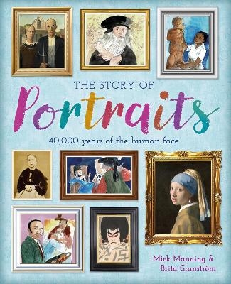 The Story of Portraits - Mick Manning, Brita Granstr&ouml;m